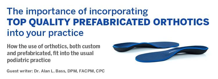 The importance of incorporating top quality prefabricated orthotics into your practice